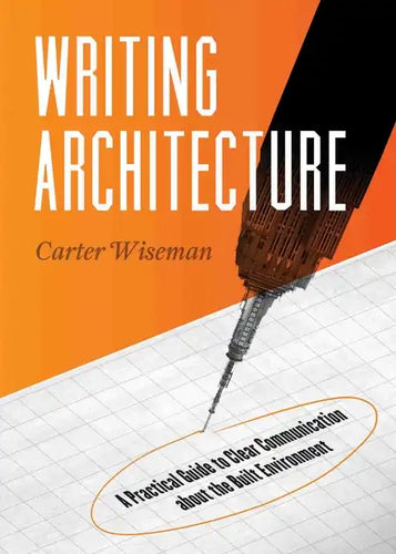 Writing Architecture: A Practical Guide to Clear Communication about the Built Environment - Paperback