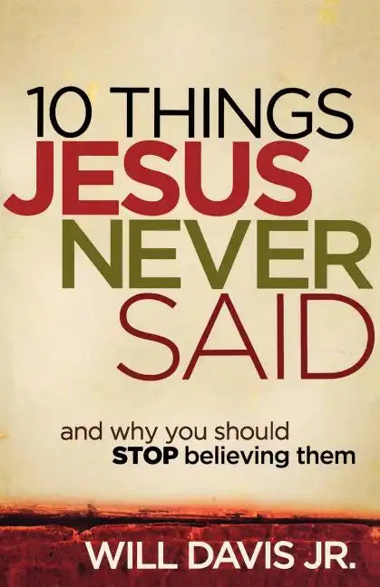 10 Things Jesus Never Said: And Why You Should Stop Believing Them - Paperback