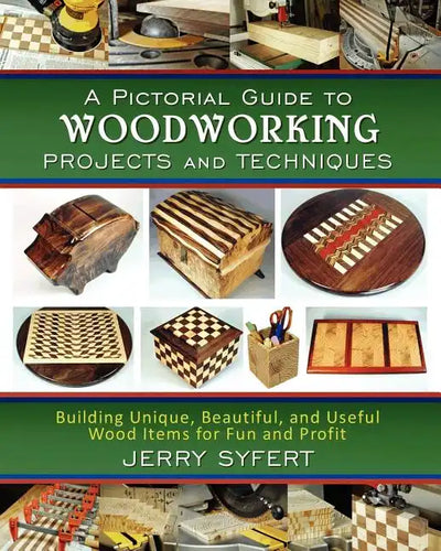 A Pictorial Guide To WOODWORKING PROJECTS and TECHNIQUES - Paperback