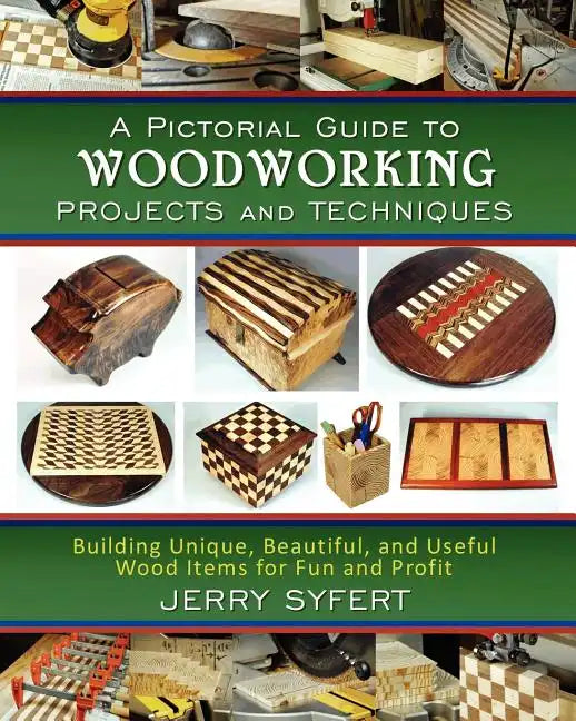 A Pictorial Guide To WOODWORKING PROJECTS and TECHNIQUES - Paperback