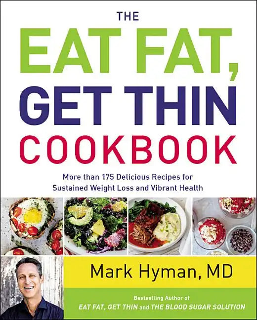 The Eat Fat, Get Thin Cookbook: More Than 175 Delicious Recipes for Sustained Weight Loss and Vibrant Health - Hardcover