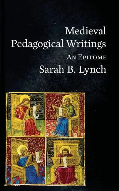 Medieval Pedagogical Writings: An Epitome - Paperback