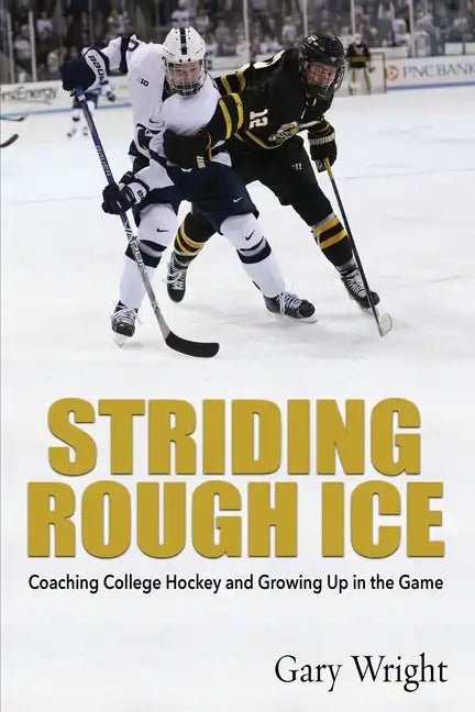 Striding Rough Ice: Coaching College Hockey and Growing Up in The Game - Paperback