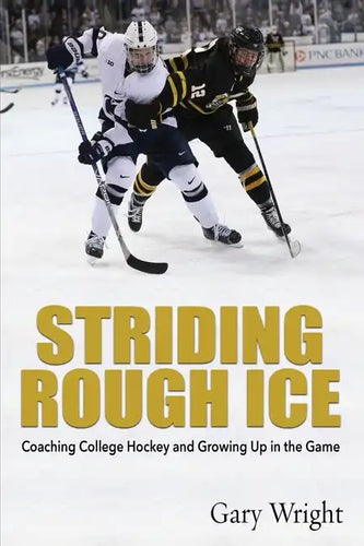 Striding Rough Ice: Coaching College Hockey and Growing Up in The Game - Paperback