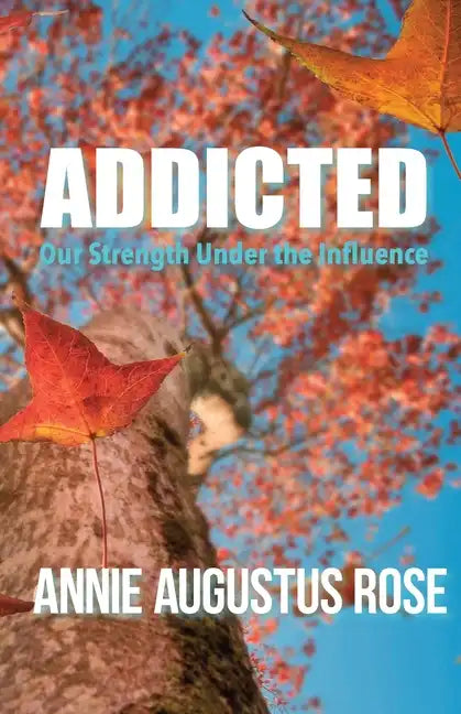Addicted: Our Strength Under the Influence - Paperback
