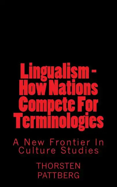 Lingualism - How Nations Compete For Terminologies: A New Frontier in Culture Studies - Paperback