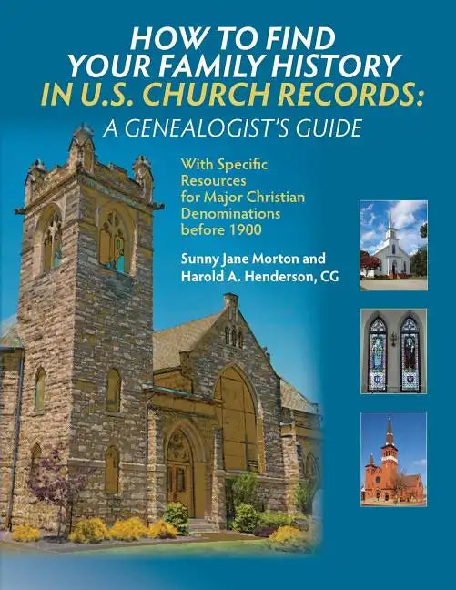 How to Find Your Family History in U.S. Church Records: A Genealogist's Guide: With Specific Resources for Major Christian Denominations before 1900 - Paperback