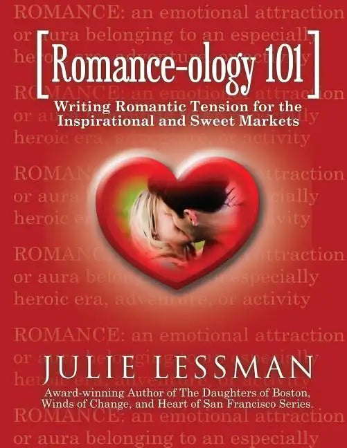 ROMANCE-ology 101: Writing Romantic Tension for the Inspirational and Sweet Markets - Paperback