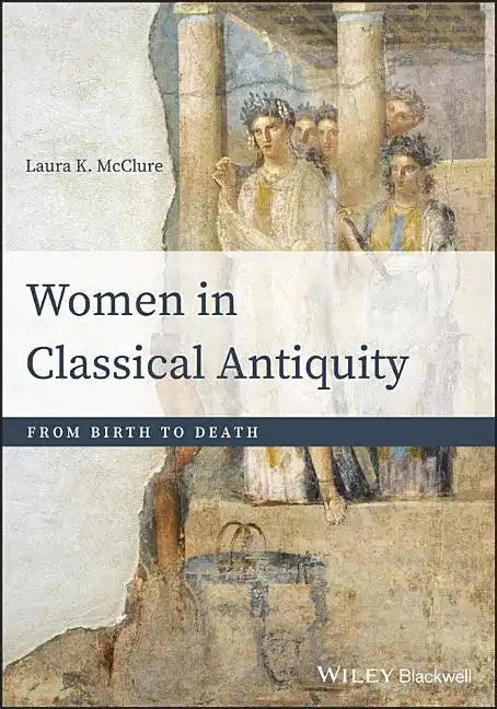 Women in Classical Antiquity: From Birth to Death - Paperback