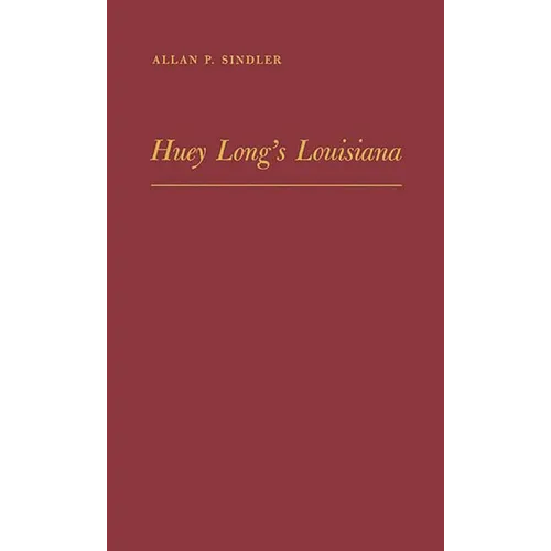 Huey Long's Louisiana: State Politics, 1920-1952 - Hardcover