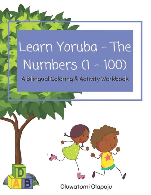 Learn Yoruba - The Numbers (1 - 100): A Bilingual Coloring & Activity Workbook - Paperback