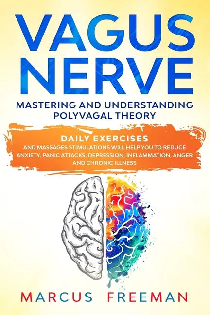 Vagus Nerve: Mastering and Understanding Polyvagal Theory. Daily Exercises and Massages Stimulations Will Help You to Reduce Anxiet - Paperback