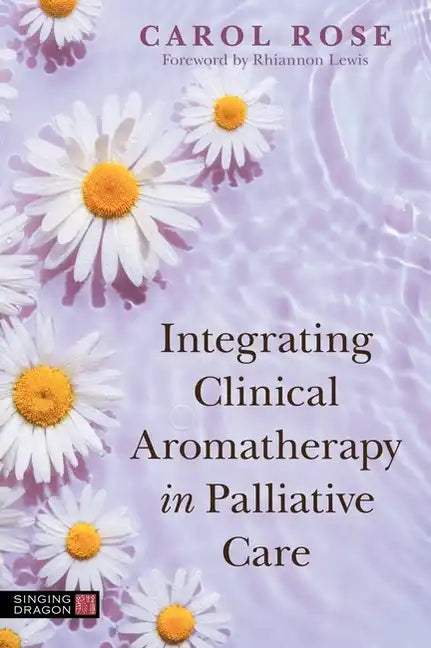 Integrating Clinical Aromatherapy in Palliative Care - Paperback