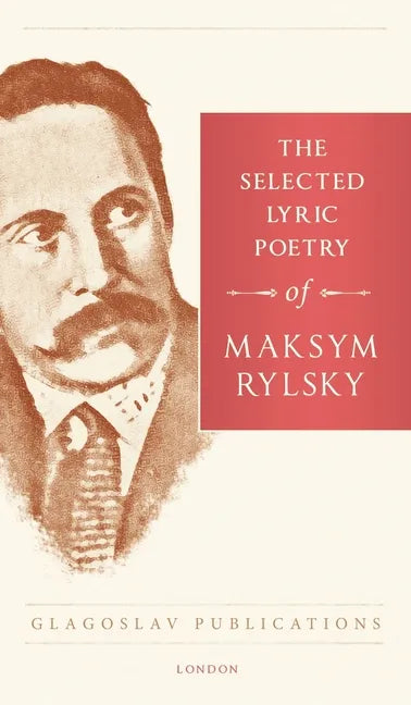 The Selected Lyric Poetry Of Maksym Rylsky - Hardcover