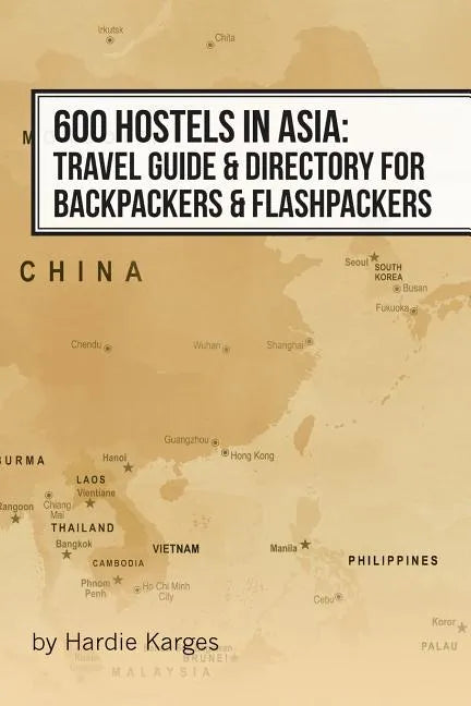 600 Hostels in Asia: Travel Guide & Directory for Backpackers & Flashpackers - Paperback