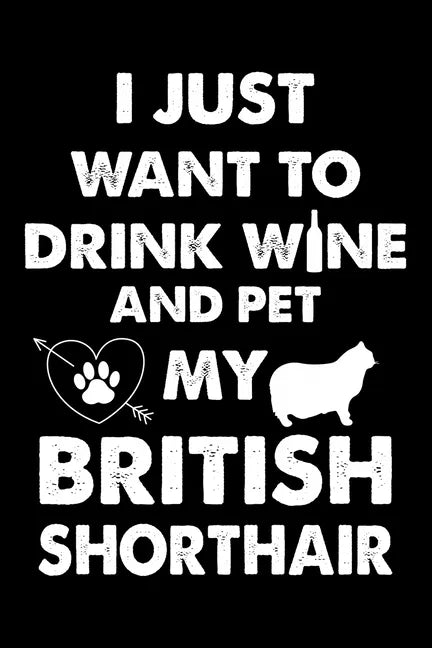 I Just Want To Drink Wine And Pet My British Shorthair: Cute British Shorthair Ruled Notebook, Great Accessories & Gift Idea for British Shorthair Own - Paperback