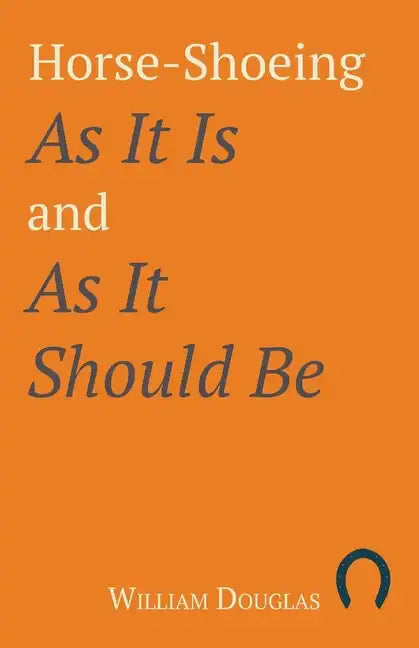 Horse-Shoeing As It Is and As It Should Be - Paperback