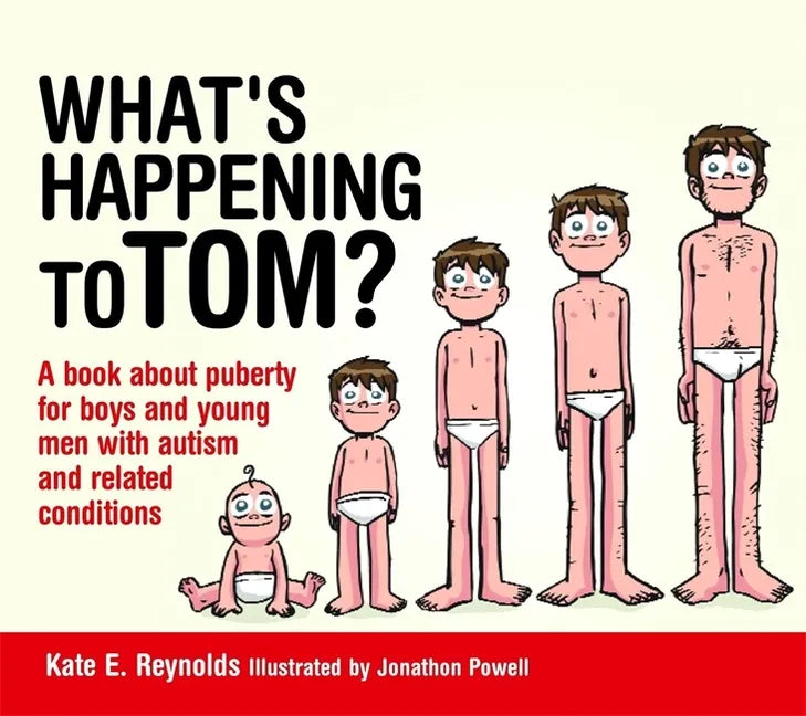 What's Happening to Tom?: A Book about Puberty for Boys and Young Men with Autism and Related Conditions - Hardcover
