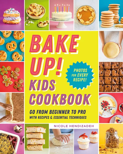 Bake Up! Kids Cookbook: Go from Beginner to Pro with Recipes and Essential Techniques - Paperback