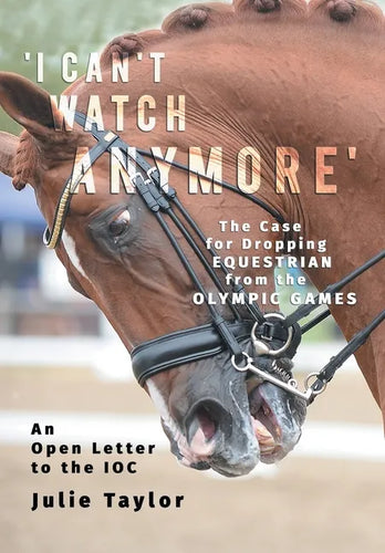 'I Can't Watch Anymore': The Case for Dropping Equestrian from the Olympic Games - Paperback