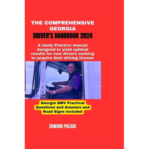 The Comprehensive Georgia Driver's Handbook 2024: A study and practice manual designed to yield optimal results for new drivers seeking to acquire the - Paperback