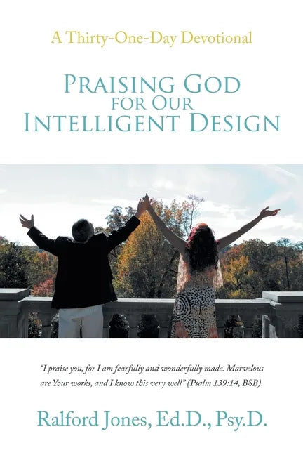 Praising God for Our Intelligent Design: A Thirty-One-Day Devotional - Paperback