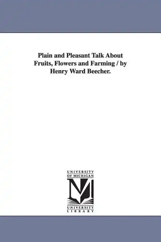 Plain and Pleasant Talk About Fruits, Flowers and Farming / by Henry Ward Beecher. - Paperback