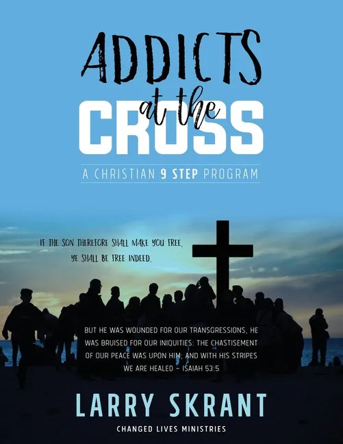 Addicts at the Cross: A Christian 9 Step Program - Paperback