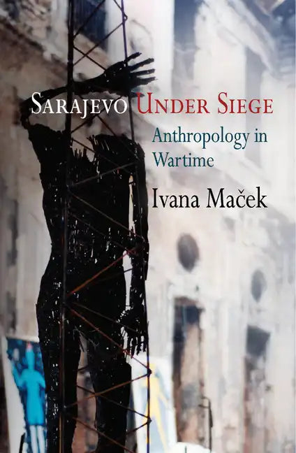 Sarajevo Under Siege: Anthropology in Wartime - Paperback