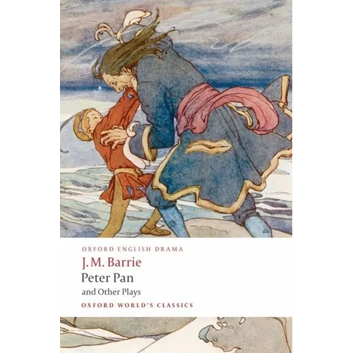 Peter Pan and Other Plays: The Admirable Crichton/Peter Pan/When Wendy Grew Up/What Every Woman Knows/Mary Rose - Paperback