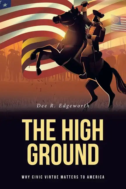The High Ground: Why Civic Virtue Matters to America - Paperback