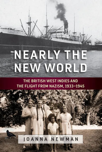 Nearly the New World: The British West Indies and the Flight from Nazism, 1933-1945 - Paperback