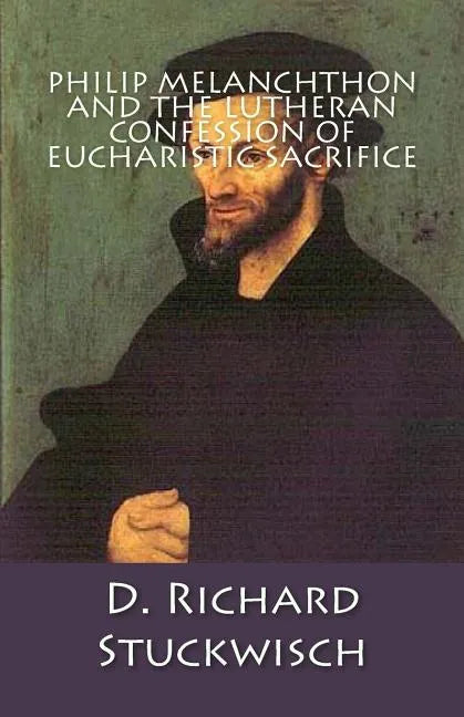 Philip Melanchthon and the Lutheran Confession of Eucharistic Sacrifice - Paperback