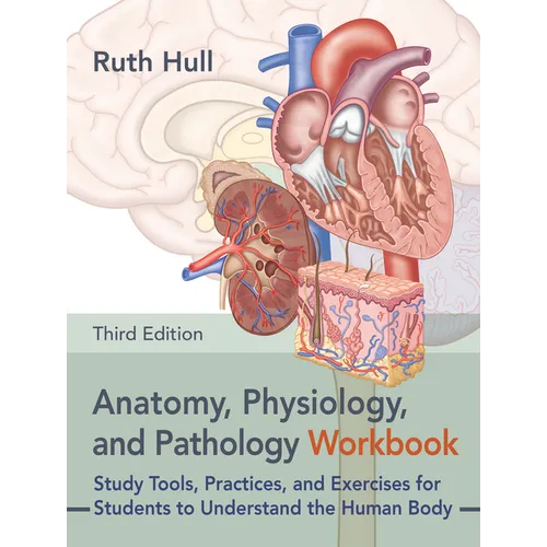 Anatomy, Physiology, and Pathology Workbook, Third Edition: Study Tools, Practices, and Exercises for Students to Understand the Human Body - Paperback