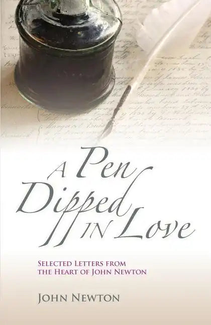 A Pen Dipped in Love: Selected Letters from John Newton - Paperback
