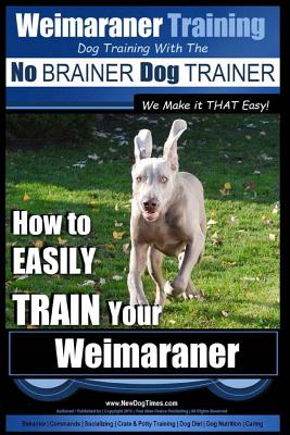 Weimaraner Training Dog Training with the No BRAINER Dog TRAINER 