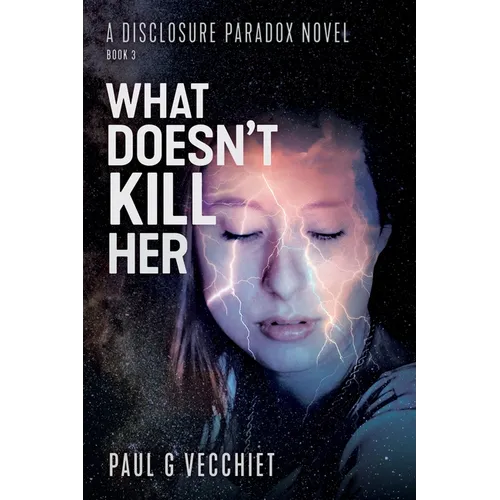 What Doesn't Kill Her: A Disclosure Paradox series novel, Book 3 - Paperback