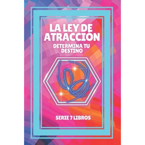 La Ley de Atraccion: Determina tu destino: SERIE de 7 LIBROS PODEROSOS SOBRE LEY DE ATRACCION, PENSAMIENTO POSITIVO Y MOTIVACION! - Paperback