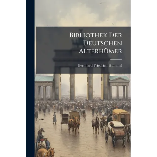 Bibliothek Der Deutschen Alterhümer - Paperback