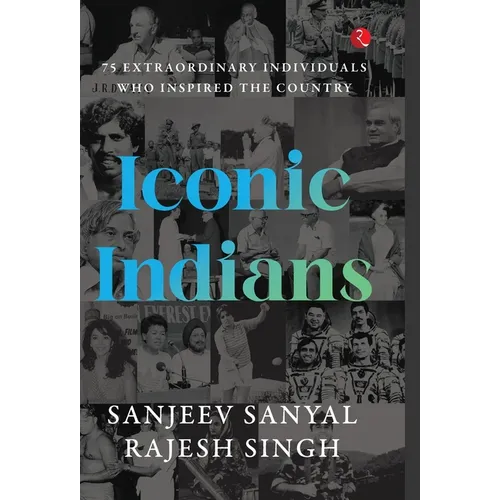 Iconic Indians: 75 Extraordinary Individuals Who Inspired the Country - Hardcover