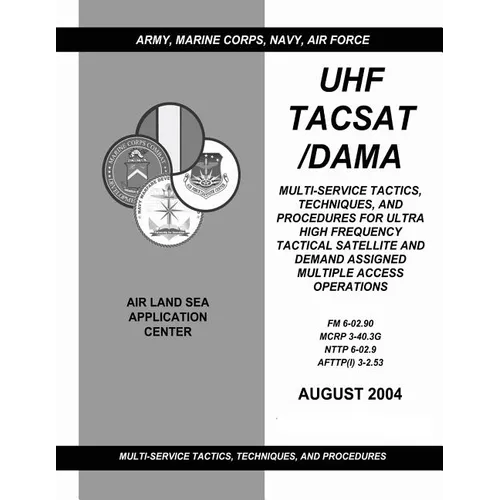 UHF Tacsat/Dama: Multi-Service Tactics, Techniques, and Procedures for Ultra High Frequency Tactical Satellite and Demand Assigned Mult - Paperback