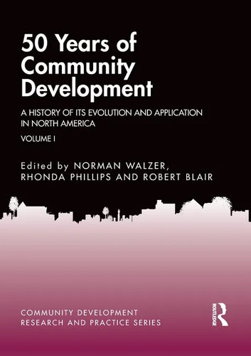 50 Years of Community Development Vol I: A History of its Evolution and Application in North America - Paperback