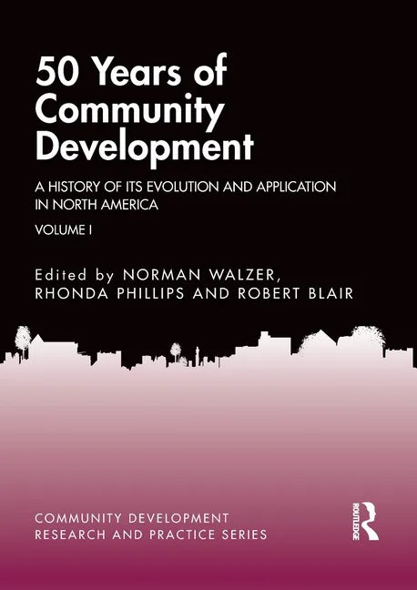 50 Years of Community Development Vol I: A History of its Evolution and Application in North America - Paperback
