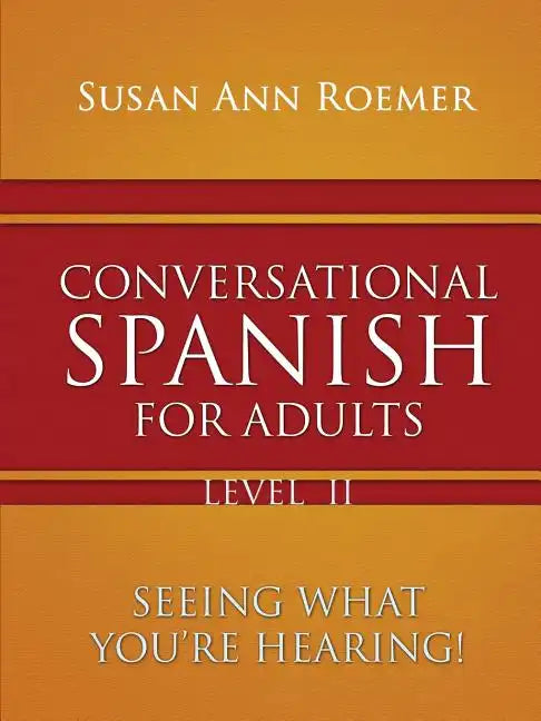 Conversational Spanish For Adults Seeing What You're Hearing! Level II - Paperback
