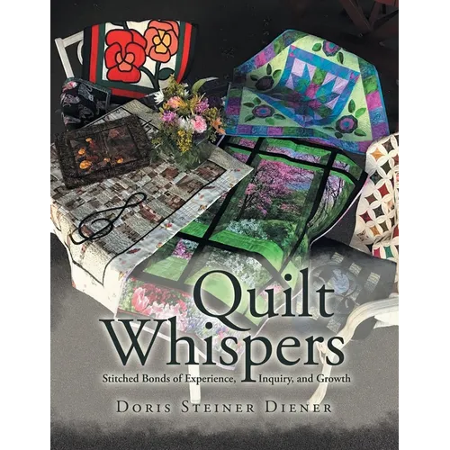 Quilt Whispers: Stitched Bonds of Experience, Inquiry and Growth - Paperback