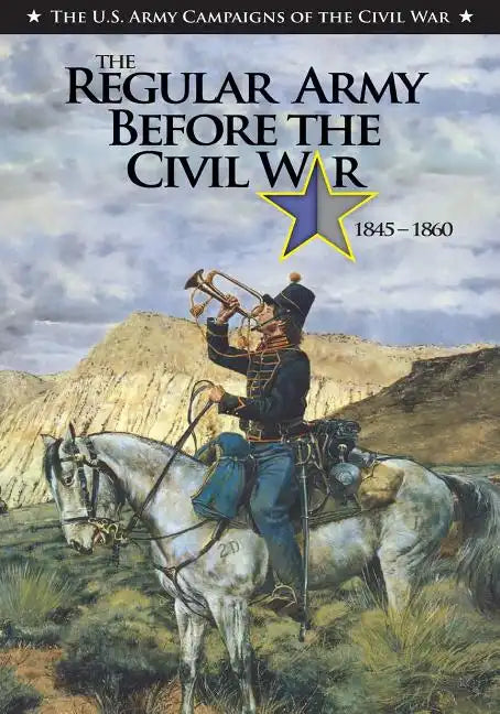 The Regular Army Before the Civil War 1845 - 1860 - Paperback