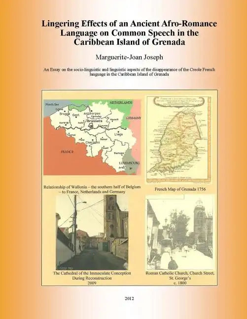 Lingering Effects of an Ancient Afro-Romance Language on Common Speech in the Caribbean Island of Grenada: Socio-linguistic and Linguistic aspects of - Paperback
