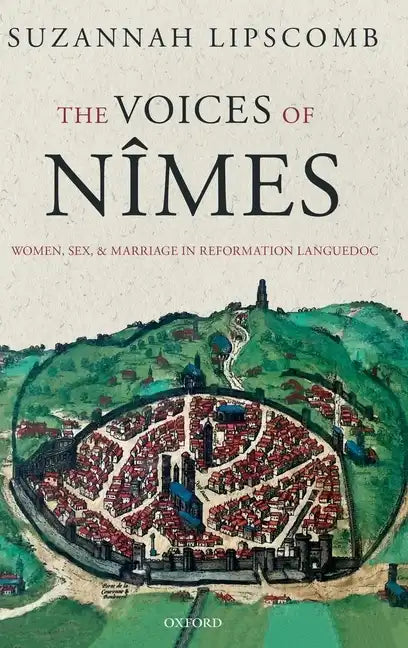 Voices of Nîmes: Women, Sex, and Marriage in Reformation Languedoc - Hardcover