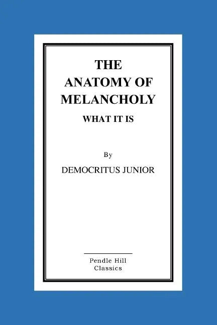 The Anatomy Of Melancholy What It Is - Paperback