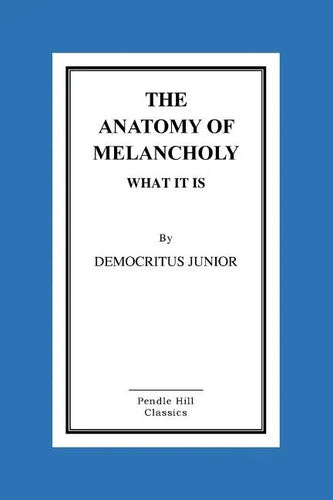 The Anatomy Of Melancholy What It Is - Paperback